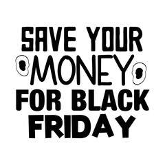 Save your money for black friday svg