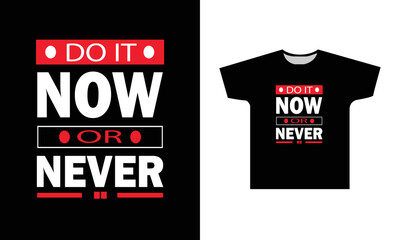 Do It Now Or Never Modern Quotes Typography T-Shirt Design