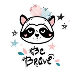 Funny racoon head and lettering be brave in boho style. Vector illustration for T-shirt design, nursery decoration, greeting card, poster