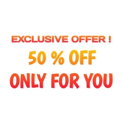 Exclusive offer 50 % off only for you text on white background 