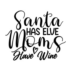 Santa Has Elve Moms Have Wine