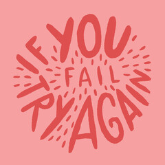 Hand drawn lettering motivational quote. The inscription: if you fail try again. Perfect design for greeting cards, posters, T-shirts, banners, print invitations. Self care concept.