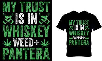 cannabis Typography T shirt Design with editable vector graphic. My trust is in whiskey weed + pantera. © Obayed