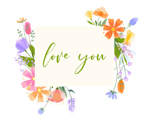 Vector floral frame illustration. Set of leaves, wildflowers, twigs, floral arrangements. Beautiful compositions of field grass and bright spring flowers. The inscription Love you.
