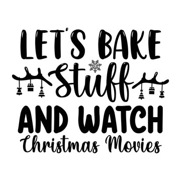 Let's bake stuff and watch christmas movies svg