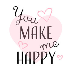 You make me happy hand written calligraphy lettering.