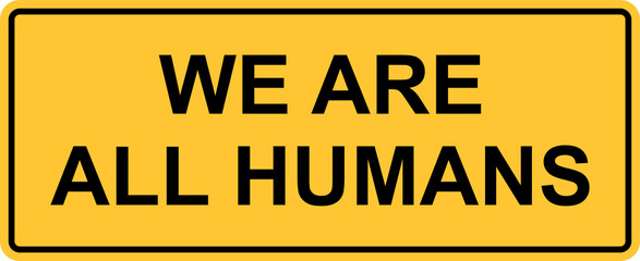 Fototapeta premium we are all humans in warning sign illustration anti racism concept