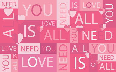 Seamless vector composition with the phrase all you  need is love in pink tone. Design for fabric, shirts, t-shir, pants, dresses, bags, shoes, swimwear, sneakers, socks.
