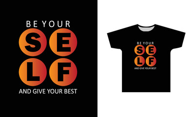 Be Your Self And Give Your Best Modern Quotes T-Shirt Design