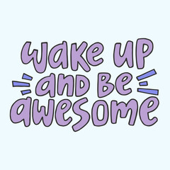 Wake up and be awesome - hand-drawn colorful quote. Creative lettering illustration for posters, cards, etc.