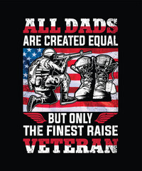 All dads are created equal but only the finest raise veteran. Veteran t-shirt design, Veteran army t-shirt. Veteran army USA flag t-shirt.
