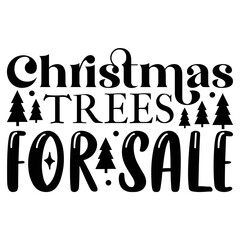 Christmas trees for sale Merry Christmas shirt print template, funny Xmas shirt design, Santa Claus funny quotes typography design