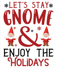 Let's stay gnome and enjoy the holidays Merry Christmas shirt print template, funny Xmas shirt design, Santa Claus funny quotes typography design