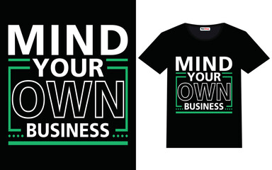 Mind your own business modern motivational quotes t shirt design
