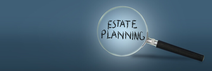 Estate planning and magnifying glass