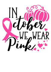In october we wear pink quote svg. Pink Ribbon Breast Cancer Awareness month