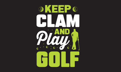 Keep Clam And Play Golf Golfing T-Shirt Design