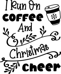 I Run On Coffee And Christmas Cheer lettering and quote illustration