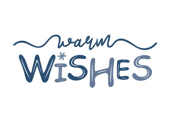 Warm wishes hand lettering inscription. Winter logos and emblems for invitation, greeting card, t-shirt, prints and posters. Hand drawn winter inspiration phrase. Vector illustration
