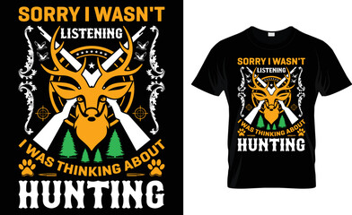 Sorry I Wasn't Listening I Was Thinking About Hunting.