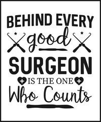 Behind every good surgeon is the one who counts. Surgical technologist vector t shirt design isolated on white background. Surgeon's assistant gift. Best for t shirt, mug, card, greeting, print.