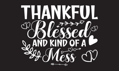 Fototapeta premium Print Thankful Blessed and kind of A Mess