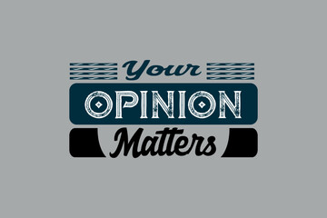 Your opinion matters, mothers day t-shirt design