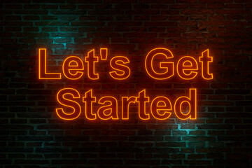 Let's get started, neon sign. Brick wall at night with the text "Let's get started" in orange neon letters. Motivation, inspiration and encouragement concept. 3D illustration