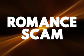 Romance scams - when a criminal adopts a fake online identity to gain a victim's affection and trust, text concept background