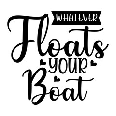 Whatever Floats Your Boat