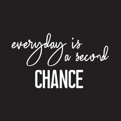 Motivational Typography Quote For Social Media. Every day Is A Second Chance. Inspirational Vector Design With Black Background For Printable wall art