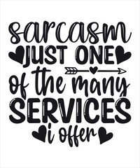Sarcasm is Just One Of The Main Services I offer, Shirt, Print, Template, Attitude, Motivational, Quotes,Savage