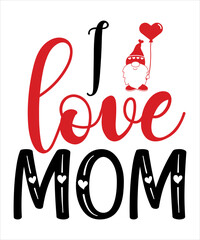 I Love Mom, Shirt, Print, Template, Mothers Day, MOM, Mommy