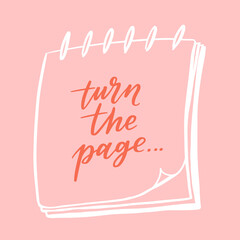 Hand drawn lettering motivational quote. The inscription: turn the page. Perfect design for greeting cards, posters, T-shirts, banners, print invitations. Self care concept.