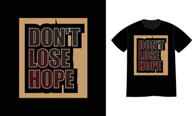 Don't lose hope quotes t shirt design concept.
