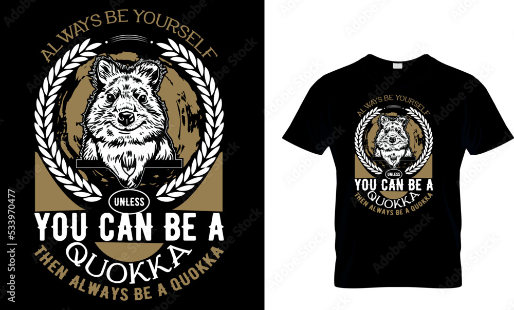 Wall mural always be yourself unless you can be a quokka then always be a quokka...t-shirt design template