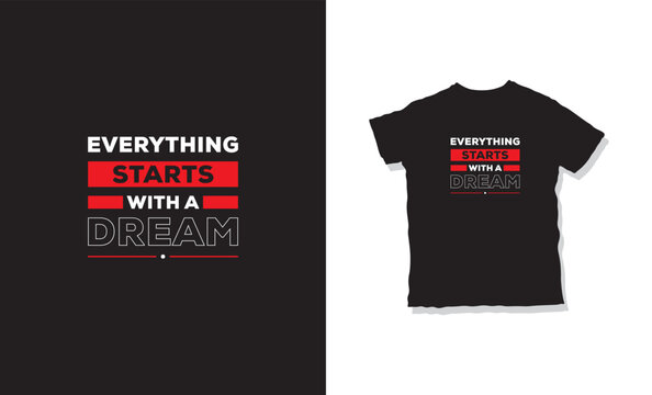 Everything Starts With A Dream T-shirt Design