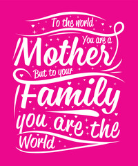 To the world, you are a mother but to your family, mother t-shirt design, bad mother t-shirt designs, mother's day t-shirt design, mom t-shirt design, best mom t-shirt design,