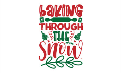 Baking through the snow- Christmas T-shirt Design, Vector illustration with hand-drawn lettering, Set of inspiration for invitation and greeting card, prints and posters, Calligraphic svg 