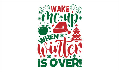 Wake me up when winter is over!- Christmas T-shirt Design, SVG Designs Bundle, cut files, handwritten phrase calligraphic design, funny eps files, svg cricut