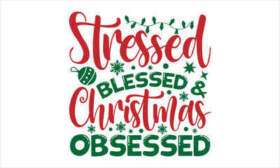 Stressed blessed & christmas obsessed- Christmas T-shirt Design, SVG Designs Bundle, cut files, handwritten phrase calligraphic design, funny eps files, svg cricut