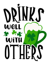 Drink well with others quote. St. Patrick's day decoration. Shamrock, beer design