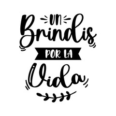 Un brindis por la vida, lettering en Español, brindis, celebrar, vida, ilustración vectorial con caligrafía 