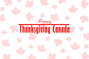 Obraz na płótnie Canvas Thanksgiving Canada. White background with maple leaves and text HAPPY THANKSGIVING CANADA.