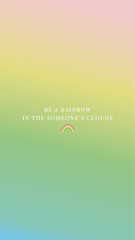 Be a rainbow in the someone's clouds, background