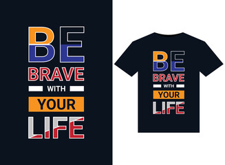 Be brave with your life illustrations for print-ready T-Shirts design