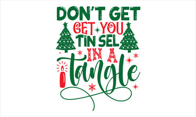 Don't Get Get You Tin Sel In A Tangle  - Christmas T shirt Design, Modern calligraphy, Cut Files for Cricut Svg, Illustration for prints on bags, posters