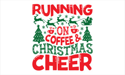 Running On Coffee & Christmas Cheer - Christmas T shirt Design, Modern calligraphy, Cut Files for Cricut Svg, Illustration for prints on bags, posters