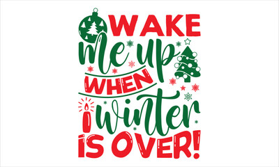 Wake Me Up When Winter Is Over! - Christmas T shirt Design, Hand lettering illustration for your design, Modern calligraphy, Svg Files for Cricut, Poster, EPS