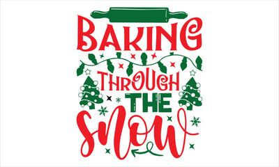 Baking Through The Snow - Christmas T shirt Design, Hand drawn vintage illustration with hand-lettering and decoration elements, Cut Files for Cricut Svg, Digital Download